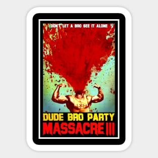 Dude Bro Party Massacre III - Bro Explosion Shirt Sticker